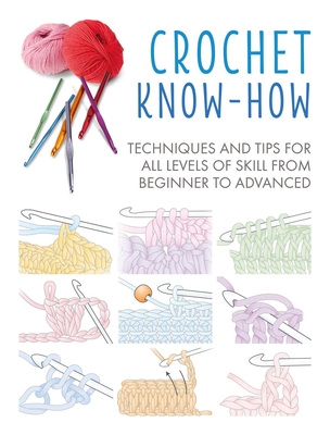 Crochet Know-How: Techniques and tips for all levels of skill from beginner to advanced (Craft Know-How #1) By CICO Books Cover Image