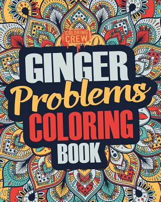 Ginger Coloring Book: A Snarky, Irreverent & Funny Ginger Coloring Book Gift Idea for Gingers and Red Heads Cover Image