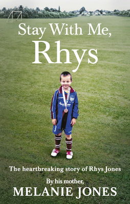 Stay With Me, Rhys: The Heartbreaking Story of Rhys Jones Cover Image