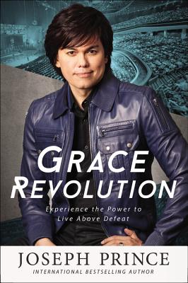Grace Revolution: Experience the Power to Live Above Defeat By Joseph Prince Cover Image
