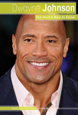 Dwayne Johnson: The Rock's Rise to Fame (People in the News) Cover Image