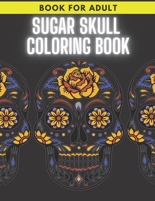 Sugar Skull Coloring Book: For Adult Stress Relieving Day of the Dead Dia De Los Muertos By Solid Men Cover Image
