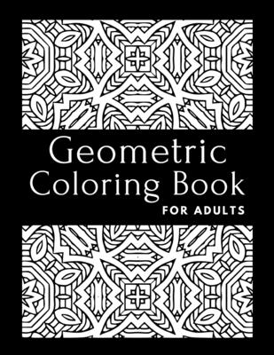 Geometric Pattern Coloring Book for Adults: A Relaxing Coloring