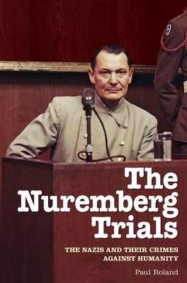 The Nuremberg Trials: The Nazis and Their Crimes Against Humanity (Sirius Military History)