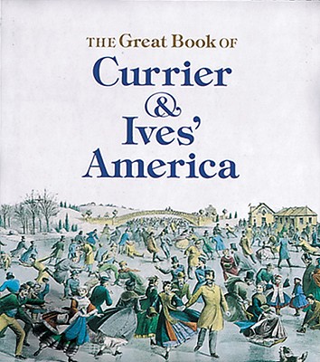 The Great Book of Currier and Ives' America (Tiny Folio) Cover Image