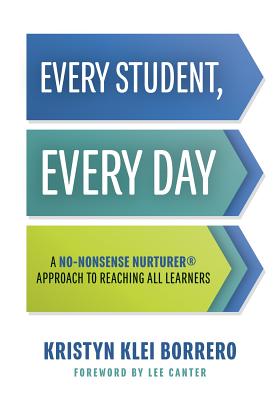 Every Student, Every Day: A No-Nonsense Nurturer(r) Approach to Reaching All Learners (No-Nonsense Behavior Management Strategies for the Classr Cover Image