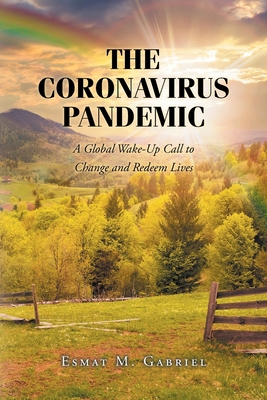 The Coronavirus Pandemic: A Global Wake-Up Call to Change and Redeem Lives By Esmat M. Gabriel Cover Image