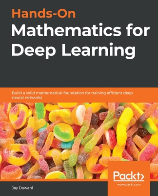 Hands-On Mathematics for Deep Learning: Build a solid mathematical foundation for training efficient deep neural networks Cover Image