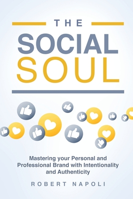 The Social Soul: Mastering Your Personal and Professional Brand with Intentionality and Authenticity By Robert Napoli Cover Image