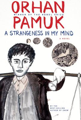 A Strangeness in My Mind: A novel By Orhan Pamuk, Ekin Oklap (Translated by) Cover Image