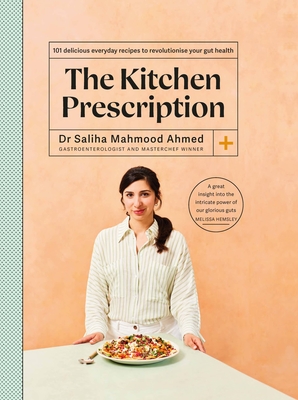 The Kitchen Prescription: Revolutionize your gut health with 101 simple, nutritious and delicious recipes By Saliha Mahmood Ahmed Cover Image