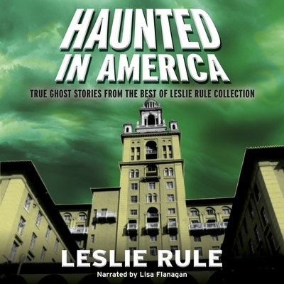 Haunted in America: True Ghost Stories from the Best of Leslie Rule Collection Cover Image