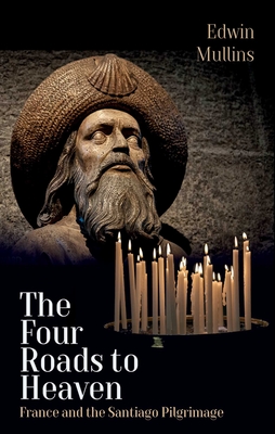The Four Roads to Heaven: France and the Santiago Pilgrimage Cover Image