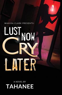 Lust Now, Cry Later By Tahanee Roberts Cover Image