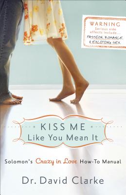 Kiss Me Like You Mean It: Solomon's Crazy in Love How-To Manual By David Clarke Cover Image