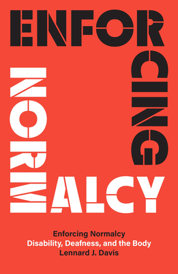 Enforcing Normalcy: Disability, Deafness, and the Body By Lennard J. Davis Cover Image