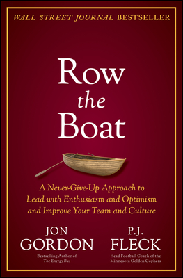 Row the Boat: A Never-Give-Up Approach to Lead with Enthusiasm and Optimism and Improve Your Team and Culture cover