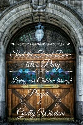 Shut the FRONT Door Let's Pray By Mayisol Lopez Cover Image