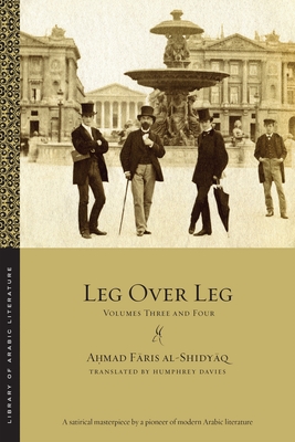 Leg Over Leg: Volumes Three and Four (Library of Arabic Literature #9)