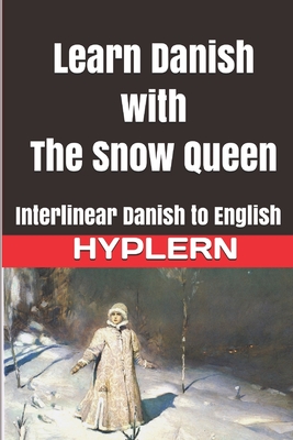 Learn Danish with The Snow Queen: Interlinear Danish to English By Bermuda Word Hyplern, Hans Christian Andersen, Kees Van Den End Cover Image
