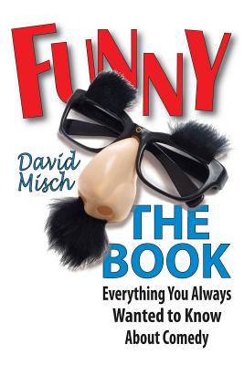 Funny: The Book: Everything You Always Wanted to Know about Comedy (Applause Books) Cover Image