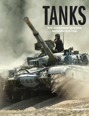 Tanks: World's Greatest Armoured Fighting Vehicles from World War I to the Present Cover Image