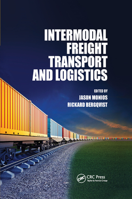 Intermodal Freight Transport and Logistics By Jason Monios (Editor), Rickard Bergqvist (Editor) Cover Image
