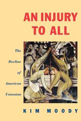 An Injury to All: The Decline of American Unionism (Haymarket Series) By Kim Moody Cover Image