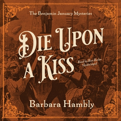 Die Upon a Kiss (Benjamin January Mysteries #5) By Barbara Hambly, Ron Butler (Read by) Cover Image