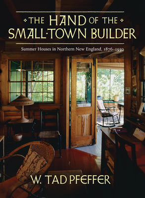 The Hand of the Small Town Builder: Vernacular Summer Architecture in New England, 1870-1935 Cover Image