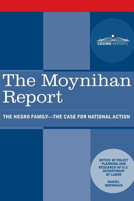 The Moynihan Report: The Negro Family - The Case for National Action By U. S. Department of Labor, Daniel Patrick Moynihan Cover Image