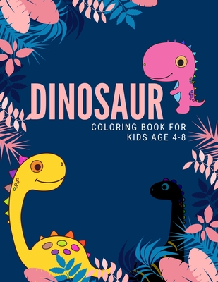 Download Dinosaur Coloring Book For Kids Age 4 8 Funny Dinosaurs Coloring Books For Kids Ages 4 8 Years Improve Creative Idea And Relaxing Book3 Large Print Paperback The Elliott Bay Book Company