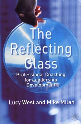 The Reflecting Glass: Professional Coaching for Leadership Development Cover Image