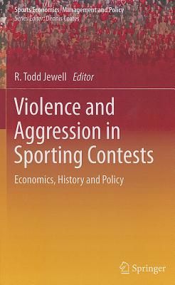 Violence and Aggression in Sporting Contests: Economics, History and Policy (Sports Economics #4) Cover Image