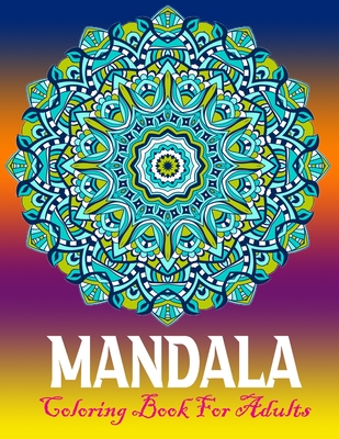 Mandala Coloring Book For Adults Stress Relief: A Beautiful Adults