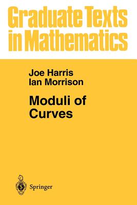Moduli of Curves (Graduate Texts in Mathematics #187) By Joe Harris, Ian Morrison Cover Image