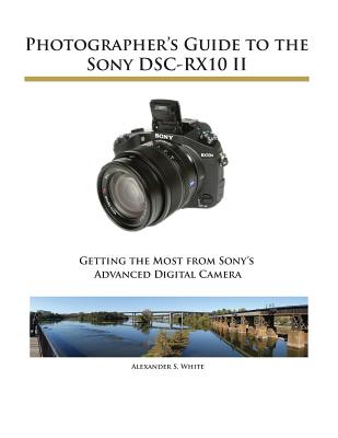 Photographer's Guide to the Sony DSC-RX10 II Cover Image