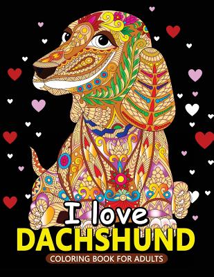 I love Dachshund Coloring Books for Adults: Dachshund and Friends Dog Animal Stress-relief Coloring Book For Grown-ups Cover Image