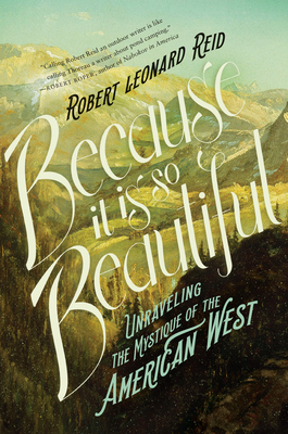 Because It Is So Beautiful: Unraveling the Mystique of the American West Cover Image