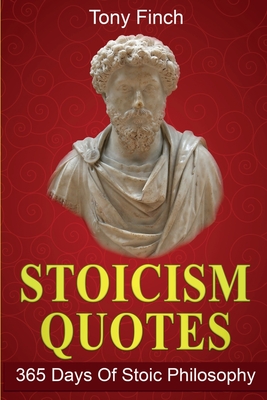 Stoicism Quotes: 365 Days of Stoic Philosophy By Tony Finch Cover Image