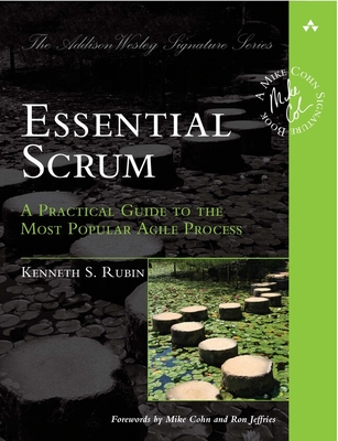 Essential Scrum: A Practical Guide to the Most Popular Agile Process (Addison-Wesley Signature Series (Cohn))