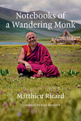 Notebooks of a Wandering Monk By Matthieu Ricard, Jesse Browner (Translated by) Cover Image
