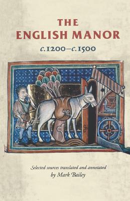 The English Manor C.1200 to C.1500 (Manchester Medieval Sources)