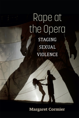 Rape at the Opera: Staging Sexual Violence (Music and Social Justice)