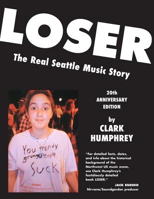 Loser: The Real Seattle Music Story: 20th Anniversary Edition