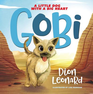 Gobi: A Little Dog with a Big Heart (Picture Book) By Dion Leonard, Lisa Manuzak (Illustrator) Cover Image