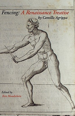 Fencing: A Renaissance Treatise By Camillo Agrippa, Ken Mondschein (Editor) Cover Image