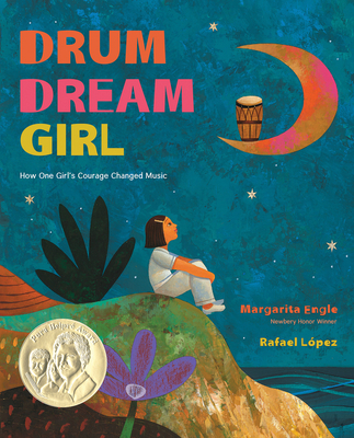 Drum Dream Girl: How One Girl's Courage Changed Music By Margarita Engle, Rafael López (Illustrator) Cover Image
