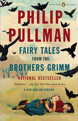 Fairy Tales from the Brothers Grimm: A New English Version (Penguin Classics Deluxe Edition)