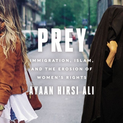 Prey: Immigration, Islam, and the Erosion of Women's Rights By Ayaan Hirsi Ali, Ayaan Hirsi Ali (Read by) Cover Image